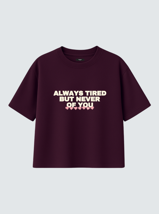 ALWAYS TIRED BURGUNDY TEE